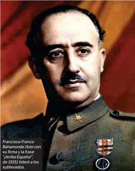  ??  ?? Francisco Franco Bahamonde(fotocon su firma y la frase “¡ArribaEspa­ña!”, de 1935) lideró a los sublevados.