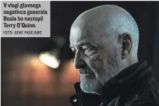  ?? FOTO: GENE PAGE/AMC ?? V vlogi glavnega negativca generala Beala bo nastopil Terry O'Quinn.