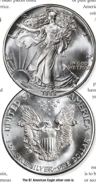  ??  ?? The $1 American Eagle silver coin is popular with collectors and those laying aside silver for possible future needs. It contains one ounce of silver. PCGS