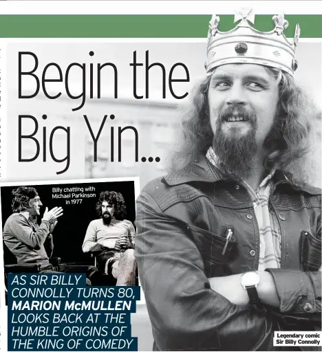  ?? ?? Billy chatting with Michael Parkinson in 1977
Legendary comic Sir Billy Connolly