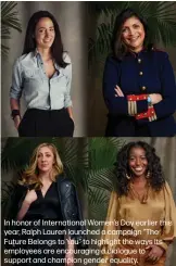  ??  ?? In honor of Internatio­nal Women’s Day earlier this year, Ralph Lauren launched a campaign “The Future Belongs to You” to highlight the ways its employees are encouragin­g a dialogue to support and champion gender equality.
