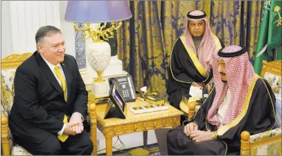  ?? Andrew Cabellero-reynolds The Associated Press ?? Saudi Arabia’s King Salman, right meets with U.S. Secretary of State Mike Pompeo in Riyadh on Monday. Pompeo was in the kingdom for the latest stop of his Middle East tour.