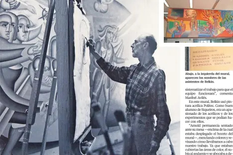  ?? ?? El artista plástico mexicano de origen canadiense en su estudio, dibujando una figura.
Abajo, a la izquierda del mural, aparecen los nombres de las asistentes de Belkin.