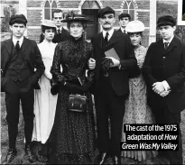  ?? ?? The cast of the 1975 adaptation of How
Green Was My Valley