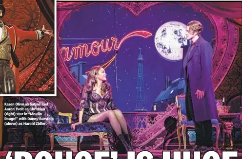  ??  ?? Karen Olivo as Satine and Aaron Tveit as Christian (right) star in “Moulin Rouge!” with Danny Burstein (above) as Harold Zidler.