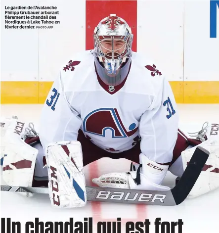  ?? PHOTO AFP ?? Le gardien de l’avalanche Philipp Grubauer arborant fièrement le chandail des Nordiques à Lake Tahoe en février dernier.