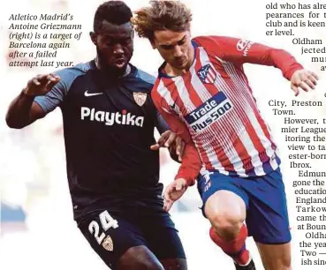  ??  ?? Atletico Madrid’s Antoine Griezmann (right) is a target of Barcelona again after a failed attempt last year.