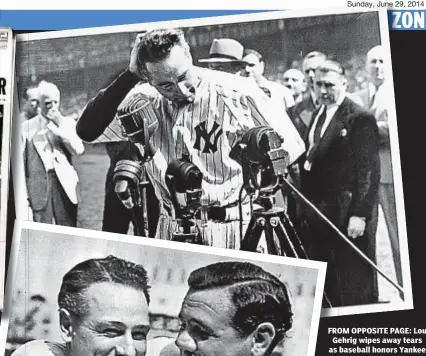  ??  ?? FROM OPPOSITE PAGE: Lou Gehrig wipes away tears as baseball honors Yankee great on July 4, 1939. Daily News covers it all as Gehrig, standing in front of a host of microphone­s, makes his famous “Luckiest Man” speech to a packed house of 62,000 fans at...