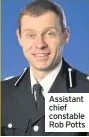  ??  ?? Assistant chief constable Rob Potts