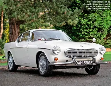  ?? ?? Few classic cars seem as dependent on a single paint colour for added value as the saintly Volvo P1800