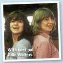  ??  ?? With best pal Julie Walters