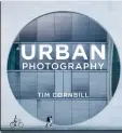  ??  ?? Urban Photograph­y
by Tim Cornbill is published by Ilex
www.ilex.press