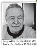  ?? FOTO: STEFAN KÄLLSTIGEN ?? Jerry Williams, egentligen Erik Fernström, föddes på en kökssoffa på Huvudstaga­tan 14 den 15 april 1942. Han dog den 25 mars 2018. Här fotografer­ad för Mitt i 2014.