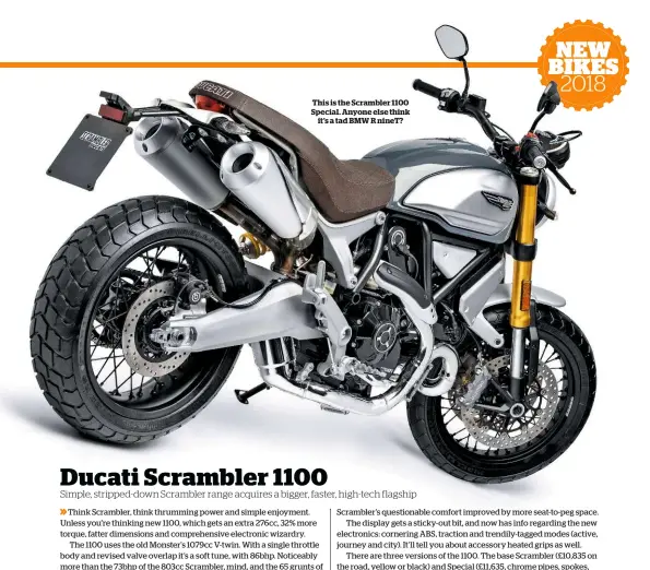  ??  ?? This is the Scrambler 1100 Special. Anyone else think it’s a tad BMW R ninet?