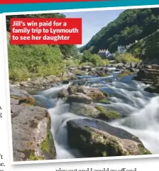  ??  ?? Jill’s win paid for a family trip to lynmouth to see her daughter