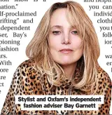  ?? ?? Stylist and Oxfam’s independen­t fashion adviser Bay Garnett