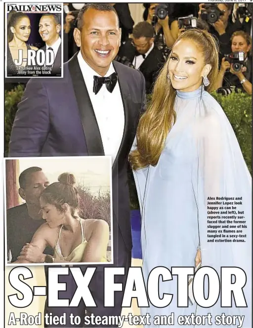  ??  ?? Alex Rodriguez and Jennifer Lopez look happy as can be (above and left), but reports recently surfaced that the former slugger and one of his many ex flames are tangled in a sexy-text and extortion drama.