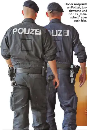  ??  ?? Hoher Anspruch an Polizei, Justizwach­e und Co.: Es „ menschelt“aber auch hier.