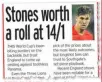  ??  ?? GET INSKI! John Stones was longshot Lion last week