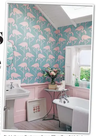  ??  ?? BlushBl h b bathroom:th Fl Flamingosi wallpaper,ll £57 per 10 10m roll,ll jh johnlewis.coml i
