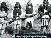  ??  ?? Apachehövd­ingen Geronimo (t.h.) och hans krigare, år 1886.