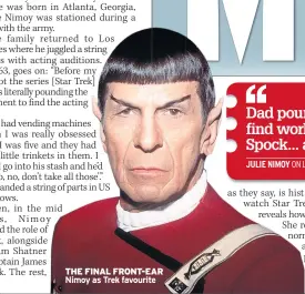  ??  ?? THE FINAL FRONT-EAR Nimoy as Trek favourite