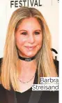  ??  ?? Barbra Streisand