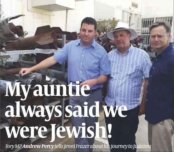  ?? PHOTO: CFI ?? Andrew Percy (far left, above) with fellow Tory MPs Bob Blackman and Matthew Offord view Hamas rockets in the Israeli town of Sderot in 2015