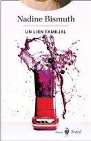  ??  ?? UN LIEN FAMILIAL Nadine Bismuth Éditions Boréal 328 pages