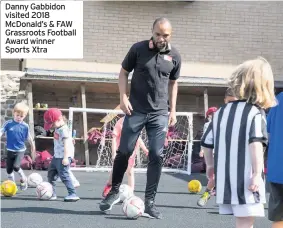  ??  ?? Danny Gabbidon visited 2018 McDonald’s & FAW Grassroots Football Award winner Sports Xtra