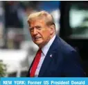  ?? — AFP ?? NEW YORK: Former US President Donald Trump arrives back to Trump Tower after April 15, 2024.