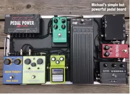  ??  ?? Michael's simple but powerful pedal board