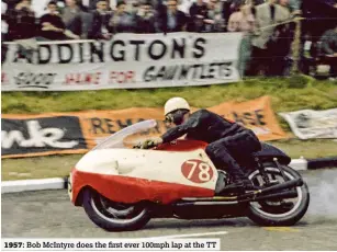  ??  ?? Bob McIntyre does the first ever 100mph lap at the TTTRIAL MAGAZINE