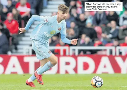  ??  ?? Ethan Robson will become a key player for Sunderland, insists boss Chris Coleman