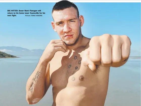  ?? Picture: FIONA HARDING ?? BIG HITTER: Boxer Mark Flanagan will return to his home town Townsville for his next fight.