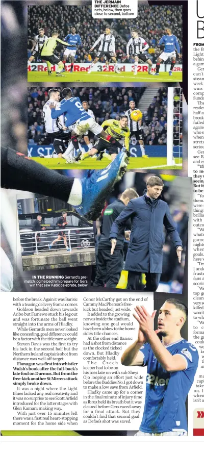  ??  ?? IN THE RUNNING Gerrard’s prematch jog helped him prepare for Gers win that saw Katic celebrate, below
THE JERMAIN DIFFERENCE Defoe nets, below, then goes close to second, bottom