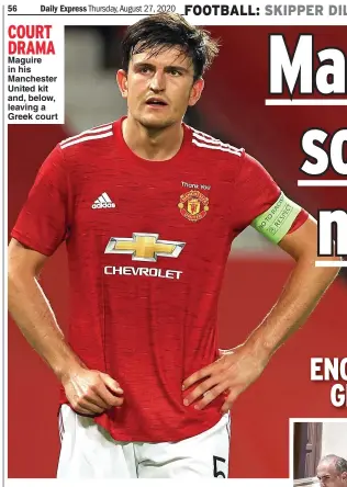  ?? Picture: MATTHEW ASHTON ?? COURT DRAMA
Maguire in his Manchester United kit and, below, leaving a Greek court