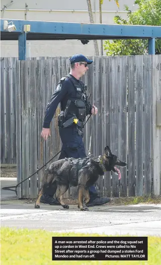  ??  ?? A man was arrested after police and the dog squad set up a cordon in West End. Crews were called to Nix Street after reports a group had dumped a stolen Ford Mondeo and had run off. Pictures: MATT TAYLOR