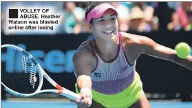  ??  ?? ®Ê VOLLEY OF ABUSE: Heather Watson was blasted online after losing