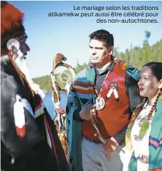  ??  ?? Le mariage selon les traditions atikamekw peut aussi être célébré pour des non-autochtone­s.