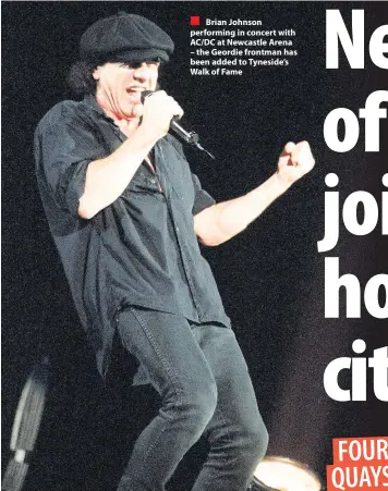  ??  ?? Brian Johnson performing in concert with AC/DC at Newcastle Arena – the Geordie frontman has been added to Tyneside’s Walk of Fame