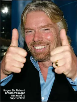  ??  ?? Bogus: Sir Richard Branson’s image was used to dupe victims