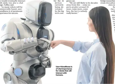  ??  ?? User- friendline­ss is of vital importance for robots that will interact with humans.