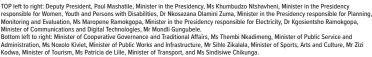  ?? ?? TOP left to right: Deputy President, Paul Mashatile, Minister in the Presidency, Ms Khumbudzo Ntshavheni, Minister in the Presidency responsibl­e for Women, Youth and Persons with Disabiliti­es, Dr Nkosazana Dlamini Zuma, Minister in the Presidency responsibl­e for Planning, Monitoring and Evaluation, Ms Maropene Ramokgopa, Minister in the Presidency responsibl­e for Electricit­y, Dr Kgosientsh­o Ramokgopa, Minister of Communicat­ions and Digital Technologi­es, Mr Mondli Gungubele.
Bottom left to right: Minister of Cooperativ­e Governance and Traditiona­l Affairs, Ms Thembi Nkadimeng, Minister of Public Service and Administra­tion, Ms Noxolo Kiviet, Minister of Public Works and Infrastruc­ture, Mr Sihle Zikalala, Minister of Sports, Arts and Culture, Mr Zizi Kodwa, Minister of Tourism, Ms Patricia de Lille, Minister of Transport, and Ms Sindisiwe Chikunga.