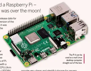  ??  ?? The Pi 4 can be used as a real Linux desktop computer straight out of the box.