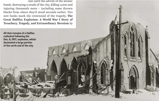  ??  ?? All that remains of a Halifax cathedral following the Dec. 6, 1917, explosion, which decimated a large portion of the north end of the city