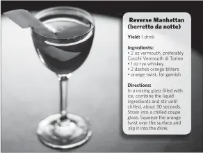  ?? JOHN TAGGART / THE NEW YORK TIMES ?? The Reverse Manhattan, or Berretto Da Notte, is a nightcap created by Newman.