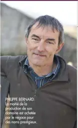  ??  ?? PHILIPPE BERNARD. La moitié de la production de son domaine est achetée par le négoce pour des noms prestigieu­x.