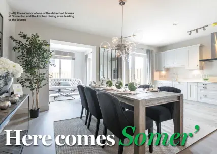  ??  ?? (Left) The exterior of one of the detached homes at Somerton and the kitchen dining area leading to the lounge