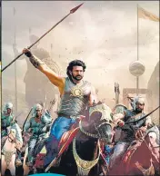  ?? ?? ◄ A spin-off of Baahubali is in the works for the OTT space